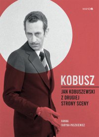 Kobusz. Jan Kobuszewski z drugiej strony sceny - Hanna Faryna Paszkiewicz - ebook