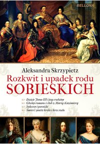 Rozkwit i upadek rodu Sobieskich - Aleksandra Skrzypietz - ebook