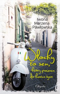Włochy to sen, który powraca do końca życia - Iwona Marzena Pawłowska - ebook