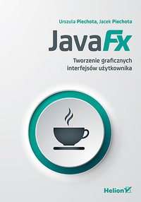 JavaFX. Tworzenie graficznych interfejsów użytkownika - Urszula Piechota - ebook
