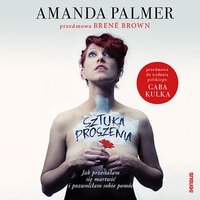 Sztuka proszenia. Jak przestałam się martwić i pozwoliłam sobie pomóc - Amanda Palmer  (Author) - audiobook