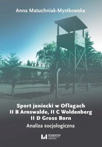 Sport jeniecki w Oflagach II B Arnswalde, II C Woldenberg, II D Gross Born. Analiza socjologiczna - Anna Matuchniak-Mystkowska - ebook