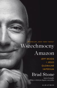 Wszechmocny Amazon. Jeff Bezos i jego globalne imperium - Brad Stone - ebook