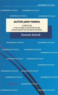 Autor jako marka. Literatura w kulturze audiowizualnej społeczeństwa informacyjnego - Dominik Antonik - ebook