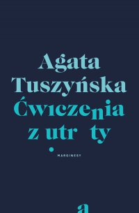 Ćwiczenia z utraty - Agata Tuszyńska - ebook