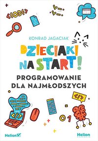 Dzieciaki na start! Programowanie dla najmłodszych - Konrad Jagaciak - ebook