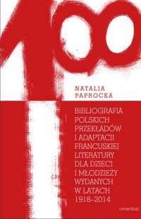 Bibliografia polskich przekładów i adaptacji francuskiej literatury dla dzieci i młodzieży wydanych w latach 1918-2014 - Natalia Paprocka - ebook