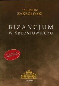 Bizancjum w średniowieczu - Kazimierz Zakrzewski - ebook