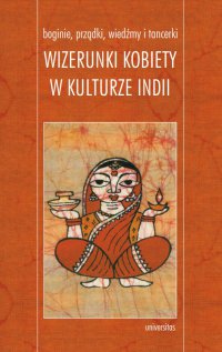Boginie, prządki, wiedźmy i tancerki. Wizerunki kobiety w kulturze Indii - Marzenna Jakubczak - ebook