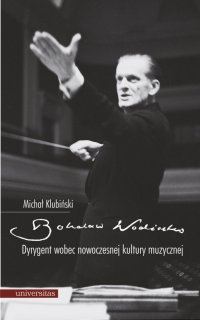 Bohdan Wodiczko. Dyrygent wobec nowoczesnej kultury muzycznej - Michał Klubiński - ebook