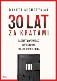 30 lat za kratami. Osobista opowieść dyrektorki polskiego więzienia - Danuta Augustyniak - ebook