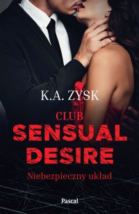 Club Sensual Desire. Niebezpieczny układ - K. A. Zysk - ebook