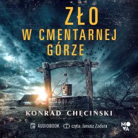 Zło w Cmentarnej Górze - Konrad Chęciński - audiobook