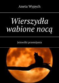 Wierszydła wabione nocą - Aneta Wypych - ebook