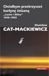Chciałbym przekrzyczeć kurtynę żelazną. "Lwów i Wilno" 1946-1950 - Stanisław Cat Mackiewicz - ebook