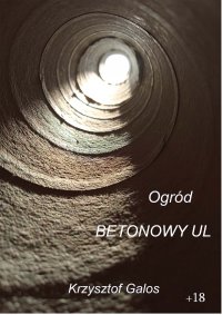 Ogród. Betonowy ul - Kamil Krzysztof Galos - ebook