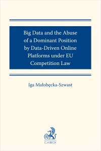 Big Data and the Abuse of a Dominant Position by Data-Driven Online Platforms under EU Competition Law - Iga Małobęcka-Szwast - ebook