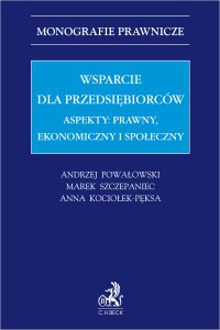 Wsparcie dla przedsiębiorców. Aspekty: prawny, ekonomiczny i społeczny - Anna Kociołek-Pęksa - ebook