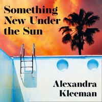 Something New Under the Sun - Alexandra Kleeman - audiobook