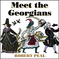 Meet the Georgians: Epic Tales from Britain's Wildest Century - Robert Peal - audiobook