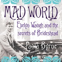 Mad World: Evelyn Waugh and the Secrets of Brideshead - Paula Byrne - audiobook