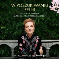 #6 Intuicja czy szósty zmysł? - W poszukiwaniu pełni - podcast - Natalia de Barbaro - audiobook