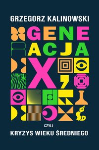 Generacja X, czyli kryzys wieku średniego - Grzegorz Kalinowski - ebook