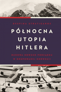 Północna utopia Hitlera - Despina Stratigakos - ebook