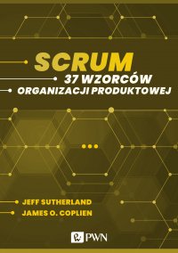 Scrum. 37 wzorców organizacji produktowej - James O. Coplien - ebook