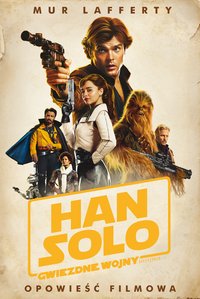 Han Solo. Gwiezdne Wojny Historie. Opowieść filmowa. Star Wars - Mur Lafferty - ebook