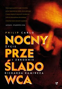 Nocny prześladowca. Życie i zbrodnie Richarda Ramireza - Philip Carlo - ebook