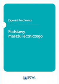 Podstawy masażu leczniczego - Zygmunt Prochowicz - ebook