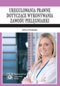 Uregulowania prawne dotyczące wykonywania zawodu pielęgniarki. Stan prawny: 1 kwietnia 2009 - Anna Stychlerz - ebook