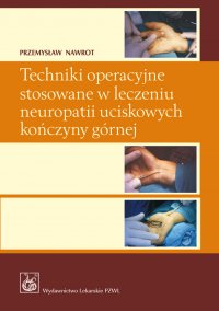 Techniki operacyjne stosowane w leczeniu neuropatii uciskowych kończyny górnej - Przemysław Nawrot - ebook