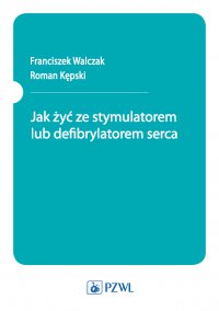 Jak żyć ze stymulatorem lub defibrylatorem serca - Franciszek Walczak - ebook