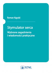 Stymulator serca. Wybrane zagadnienia i wiadomości praktyczne - Roman Kępski - ebook