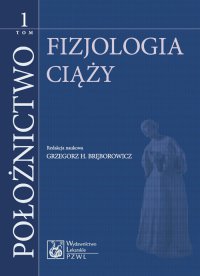 Położnictwo. Tom 1. Fizjologia ciąży - Grzegorz H. Bręborowicz - ebook