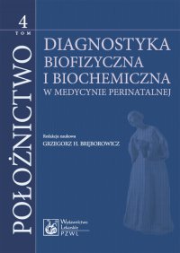 Położnictwo. Tom 4. Diagnostyka biofizyczna i biochemia - Grzegorz H. Bręborowicz - ebook