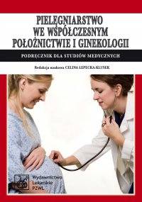 Pielęgniarstwo we współczesnym położnictwie i ginekologii. Podręcznik dla studiów medycznych - Celina Łepecka-Klusek - ebook