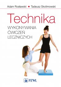 Technika wykonywania ćwiczeń leczniczych - Adam Rosławski - ebook