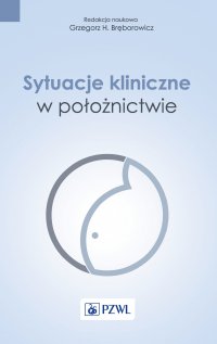Sytuacje kliniczne w położnictwie - Grzegorz H. Bręborowicz - ebook