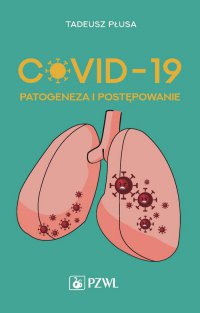 COVID-19 Patogeneza i postępowanie - Tadeusz Płusa - ebook