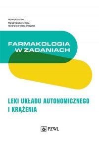 Farmakologia w zadaniach. Leki układu autonomicznego i krążenia - Małgorzata Berezińska - ebook