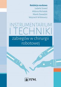 Instrumentarium i techniki zabiegów w chirurgii robotowej - Aldona Michalak - ebook