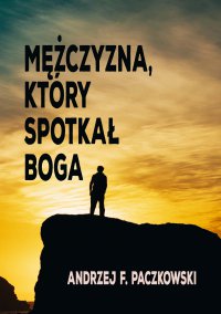 Mężczyzna, który spotkał Boga - Andrzej F. Paczkowski - ebook