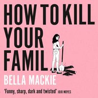 How to Kill Your Family - Bella Mackie - audiobook