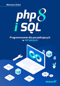 PHP 8 i SQL. Programowanie dla początkujących w 43 lekcjach - Mariusz Duka - ebook