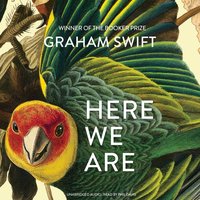 Here We Are - Graham Swift - audiobook
