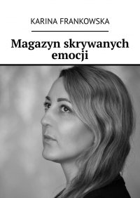 Magazyn skrywanych emocji - Karina Frankowska - ebook