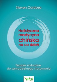 Holistyczna medycyna chińska na co dzień - Steven Cardoza - ebook